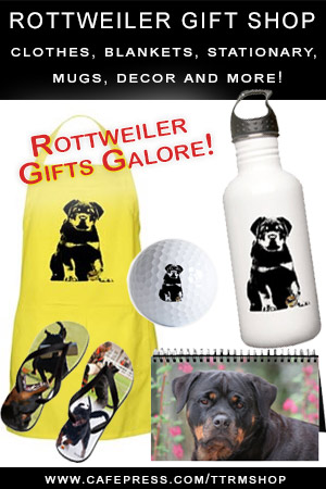 Please visit our Rottweiler Gift Shop featuring Rottweiler merchandise, Rottweiler dog gifts, Valentine Rottweiler gifts & products for the Rottweiler dog lover.
